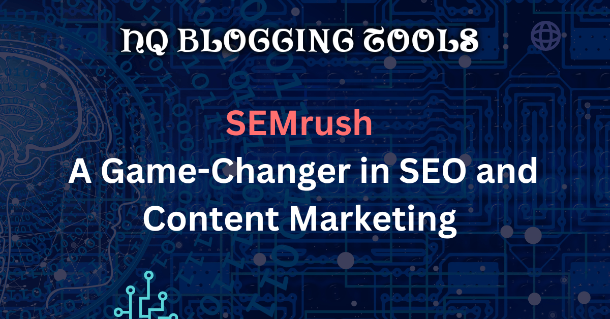 SEMrush A Game-Changer in SEO and Content Marketing